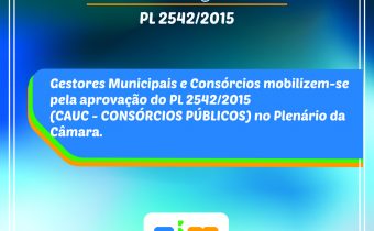 Aprovação das novas regras do CAUC nos CONSÓRCIOS PÚBLICOS no Plenário da Câmara – PROPOSIÇÃO: PL 2542/2015